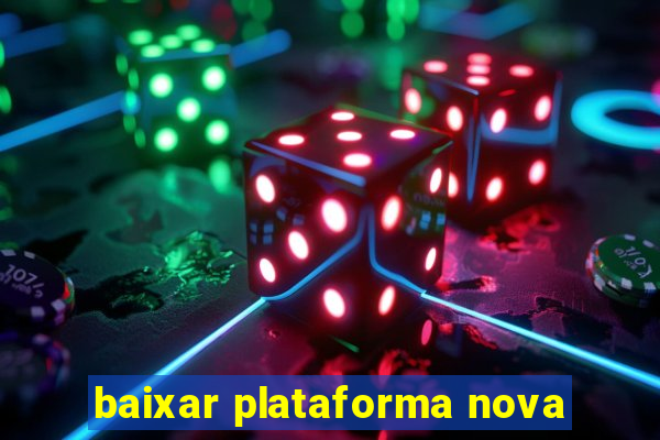 baixar plataforma nova